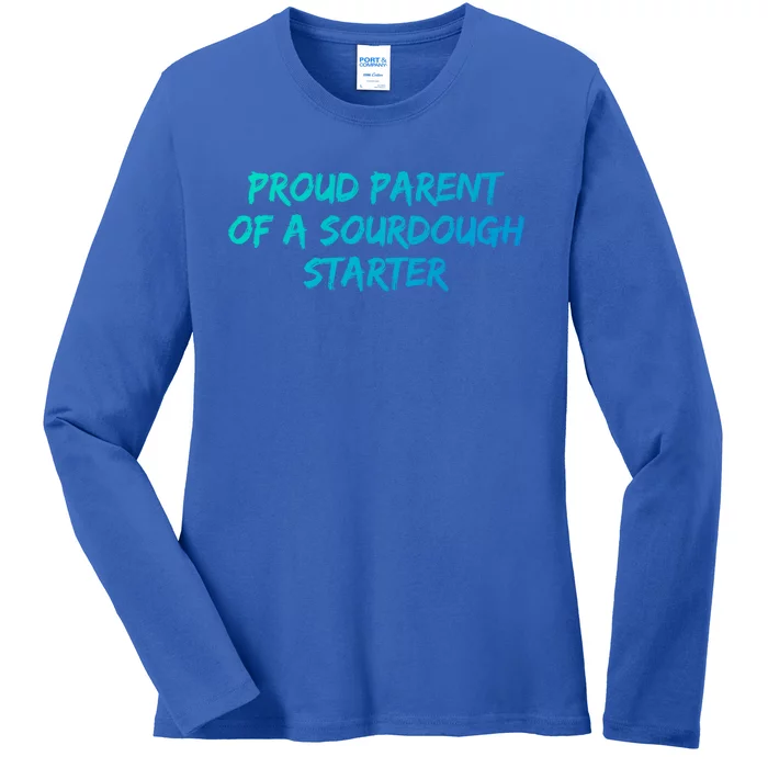 Proud Parent Of A Sourdough Starter Sourdough Baker Gift Ladies Long Sleeve Shirt