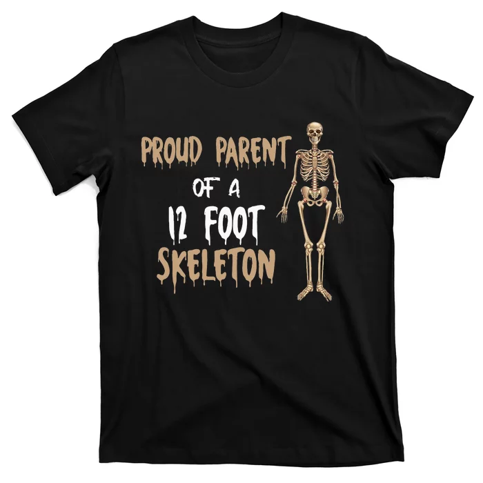 Proud Parent Of A 12 Foot Skeleton T-Shirt