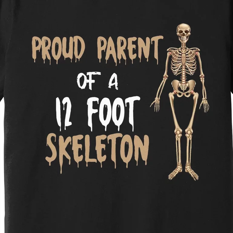 Proud Parent Of A 12 Foot Skeleton Premium T-Shirt