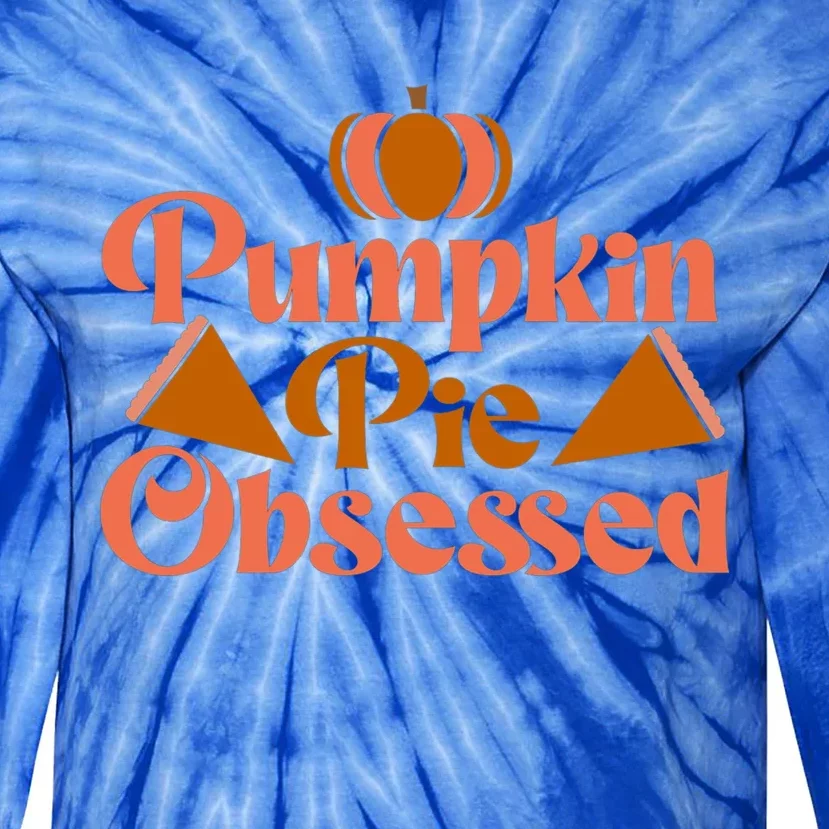 Pumpkin Pie Obsessed Gift Tie-Dye Long Sleeve Shirt