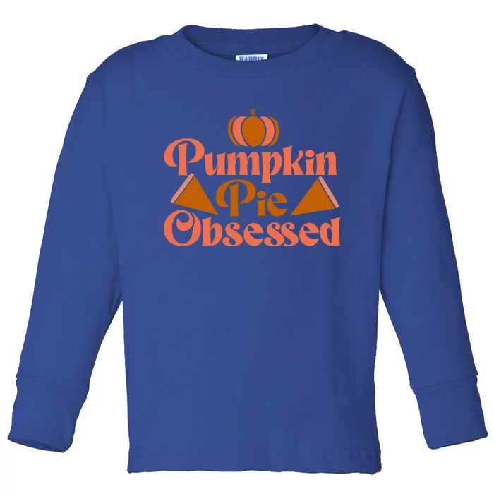 Pumpkin Pie Obsessed Gift Toddler Long Sleeve Shirt