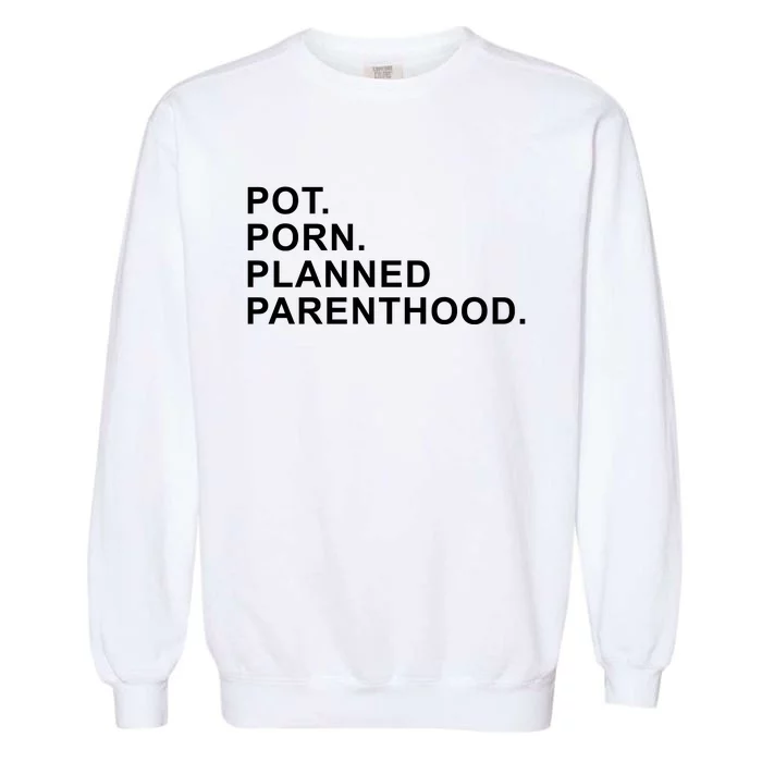 Pot Porn Planned Parenthood Garment-Dyed Sweatshirt