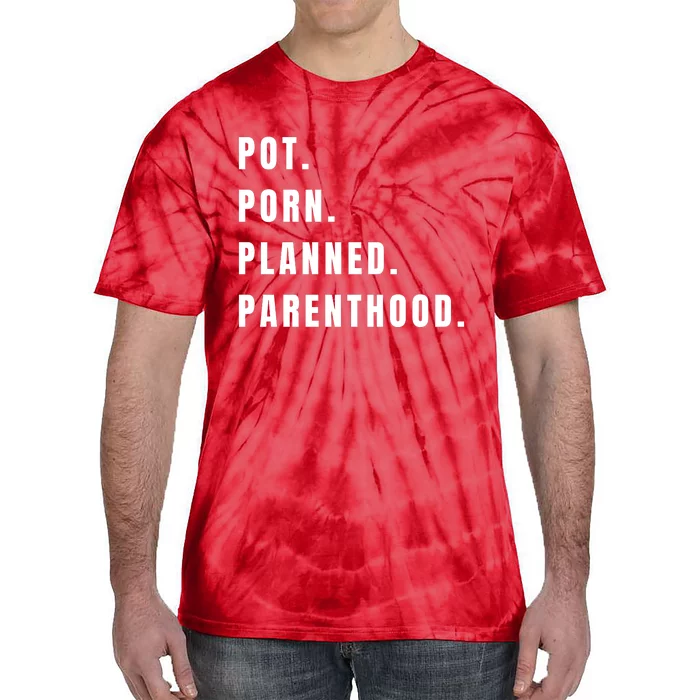 Pot Porn Planned Parenthood Tie-Dye T-Shirt