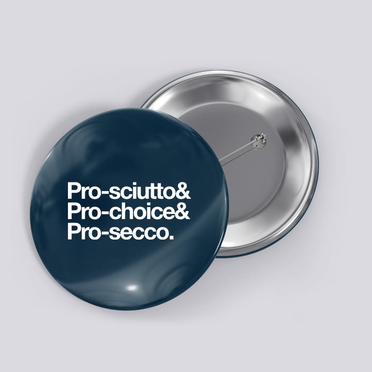 Prosciutto & Prochoice & Prosecco Button