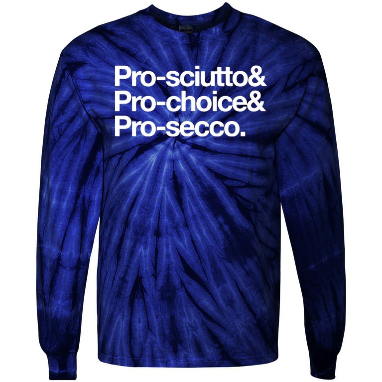 Prosciutto & Prochoice & Prosecco Tie-Dye Long Sleeve Shirt