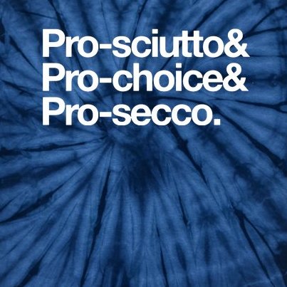Prosciutto & Prochoice & Prosecco Tie-Dye T-Shirt