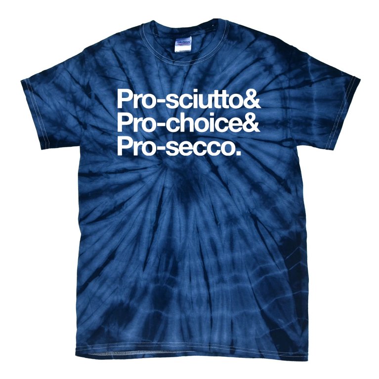 Prosciutto & Prochoice & Prosecco Tie-Dye T-Shirt