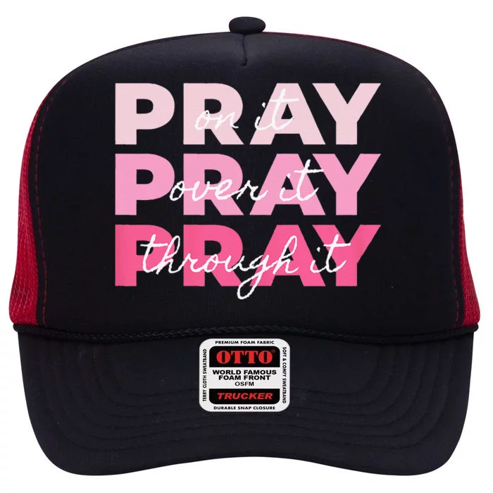 Pray Pray Pray Pray On It Pray Over It Pray Through It High Crown Mesh Trucker Hat