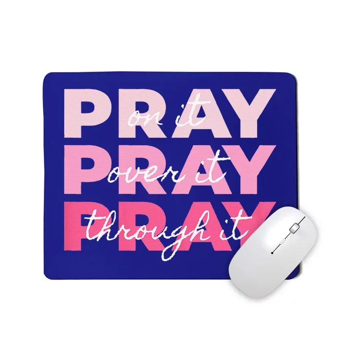 Pray Pray Pray Pray On It Pray Over It Pray Through It Mousepad