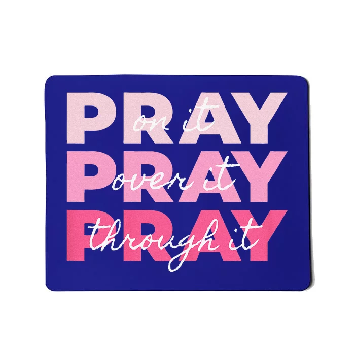 Pray Pray Pray Pray On It Pray Over It Pray Through It Mousepad