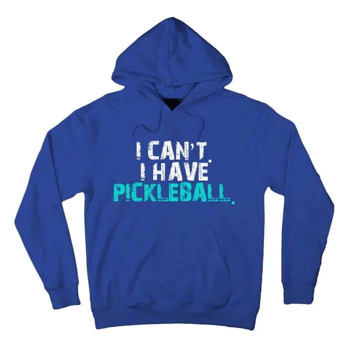 Pickleball Players Pickleball I CanT I Have Pickleball Gift Tall Hoodie