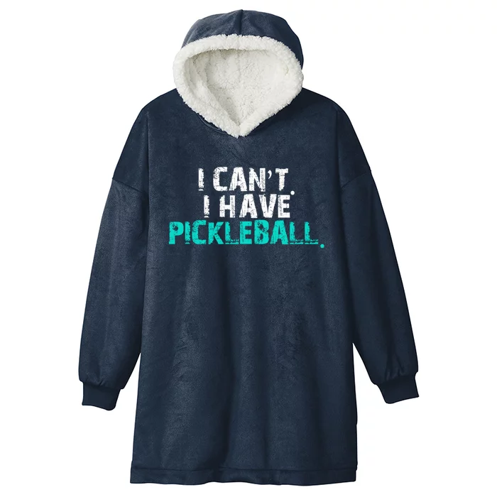 Pickleball Players Pickleball I CanT I Have Pickleball Gift Hooded Wearable Blanket