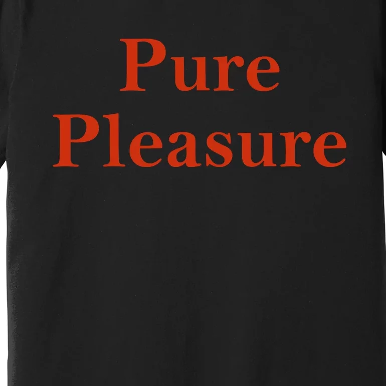 Pure Pleasure Premium T-Shirt