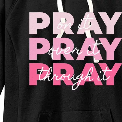 Pray Pray Pray Pray On It Pray Over It Pray Through It Women's Fleece Hoodie