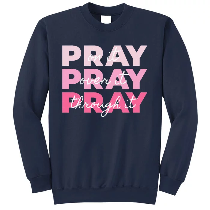 Pray Pray Pray Pray On It Pray Over It Pray Through It Sweatshirt