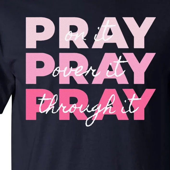 Pray Pray Pray Pray On It Pray Over It Pray Through It Tall T-Shirt