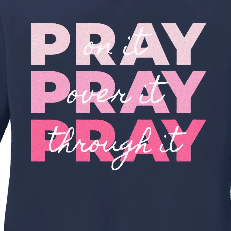 Pray Pray Pray Pray On It Pray Over It Pray Through It Ladies Long Sleeve Shirt