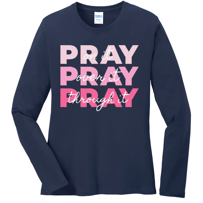 Pray Pray Pray Pray On It Pray Over It Pray Through It Ladies Long Sleeve Shirt