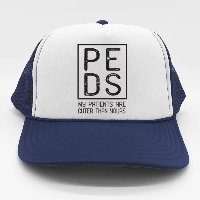 PEDS Pediatrician Pediatrics My Patients Are Cuter Trucker Hat