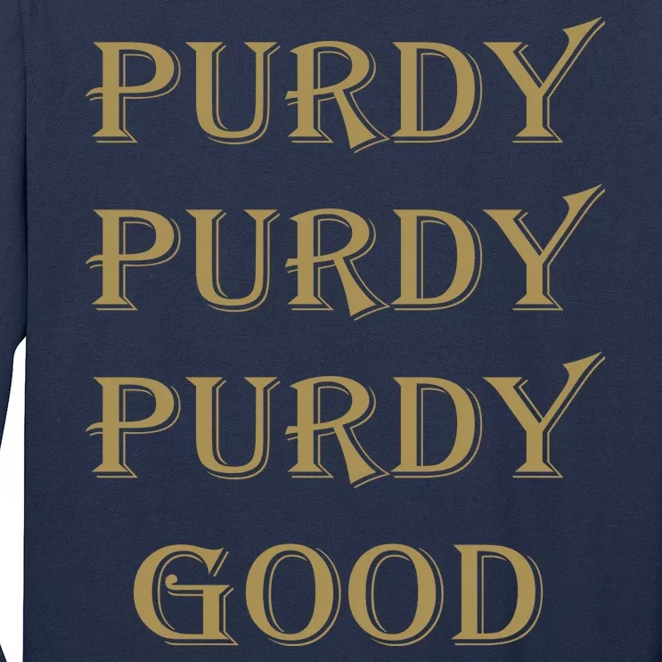 Purdy Purdy Purdy Good Football Quarterback Long Sleeve Shirt