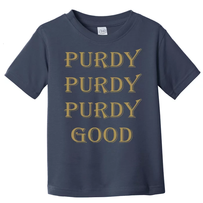 Purdy Purdy Purdy Good Football Quarterback Toddler T-Shirt