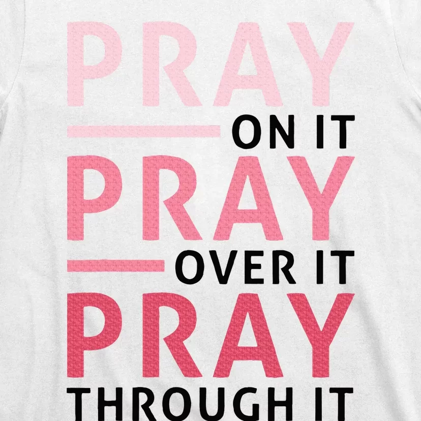 Pray Pray Pray Pray On It Pray Over It Pray Through It T-Shirt