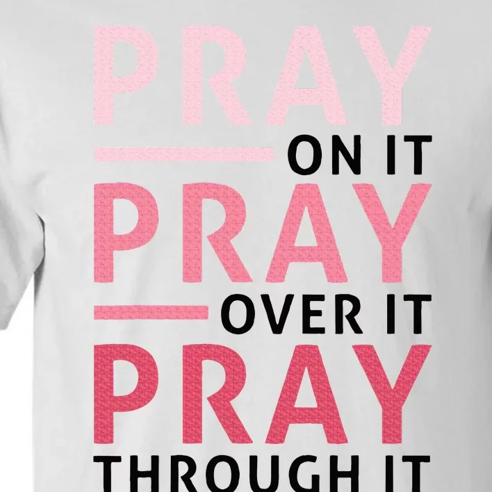 Pray Pray Pray Pray On It Pray Over It Pray Through It Tall T-Shirt