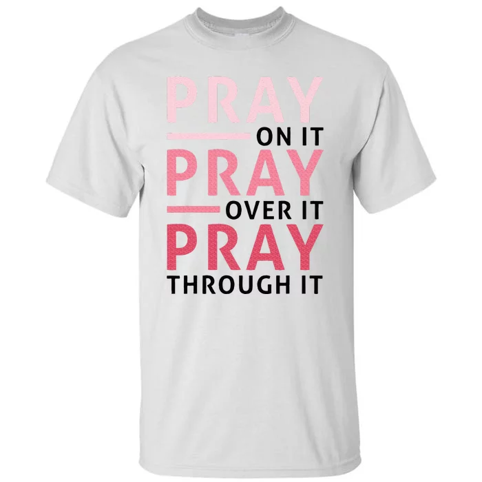 Pray Pray Pray Pray On It Pray Over It Pray Through It Tall T-Shirt