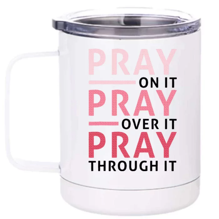 Pray Pray Pray Pray On It Pray Over It Pray Through It Front & Back 12oz Stainless Steel Tumbler Cup