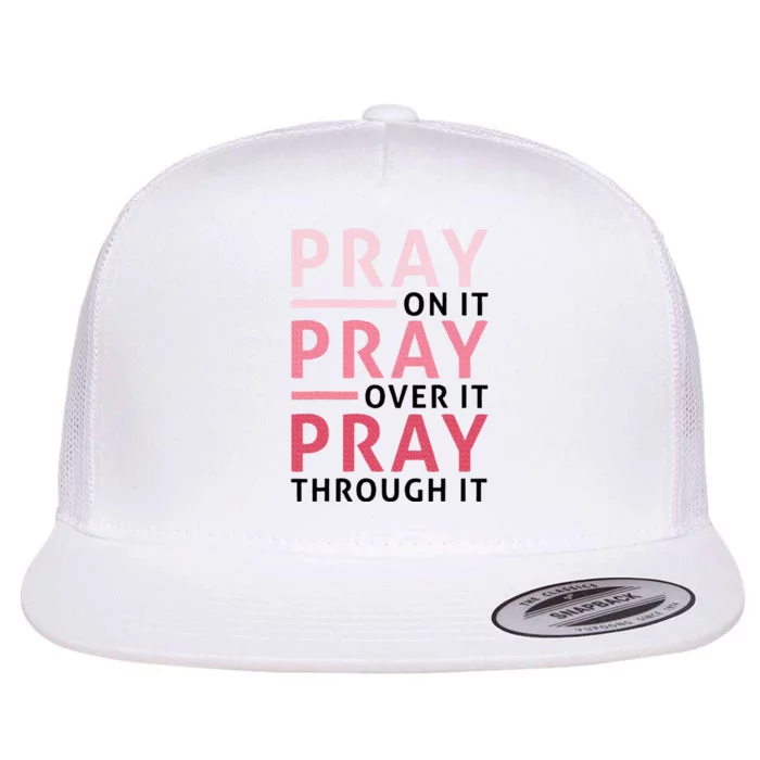 Pray Pray Pray Pray On It Pray Over It Pray Through It Flat Bill Trucker Hat