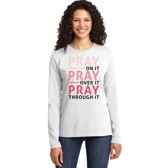 Pray Pray Pray Pray On It Pray Over It Pray Through It Ladies Long Sleeve Shirt