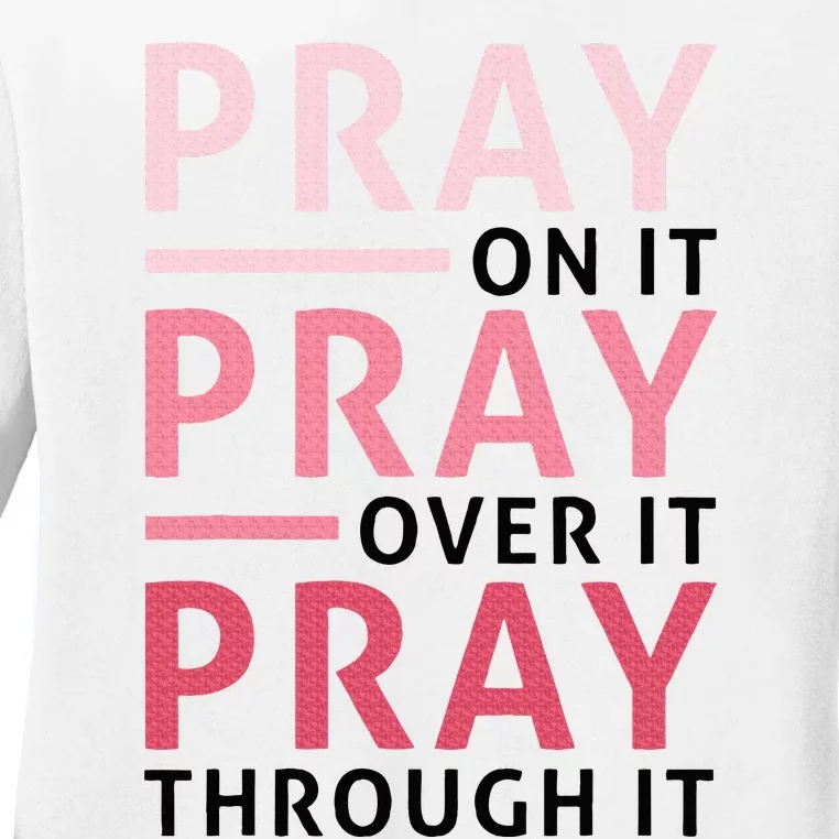 Pray Pray Pray Pray On It Pray Over It Pray Through It Ladies Long Sleeve Shirt