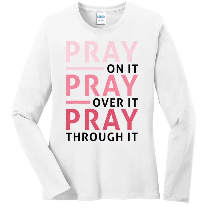 Pray Pray Pray Pray On It Pray Over It Pray Through It Ladies Long Sleeve Shirt