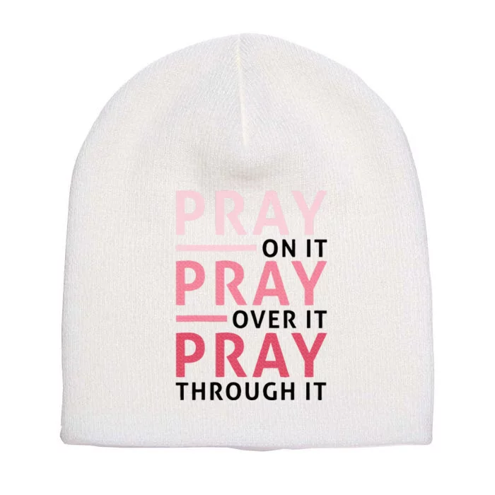 Pray Pray Pray Pray On It Pray Over It Pray Through It Short Acrylic Beanie