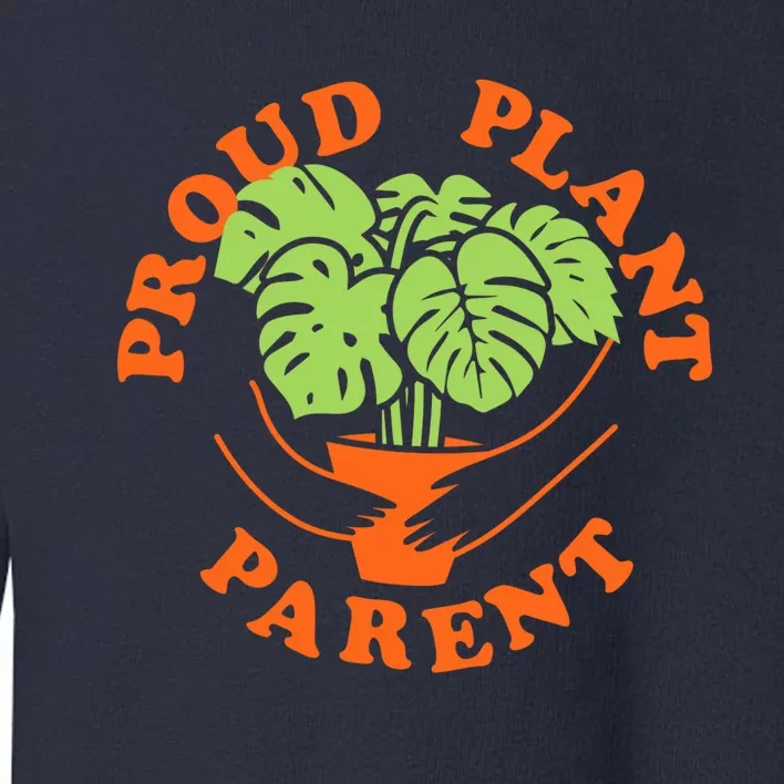 Proud Plant Parent Funny Plant Lover Toddler Sweatshirt