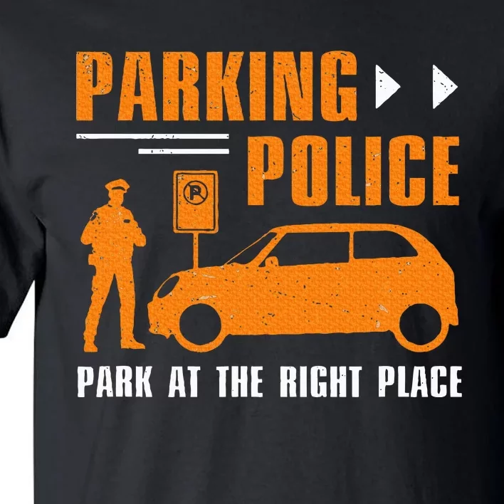 Parking Police Park At The Right Place Tall T-Shirt