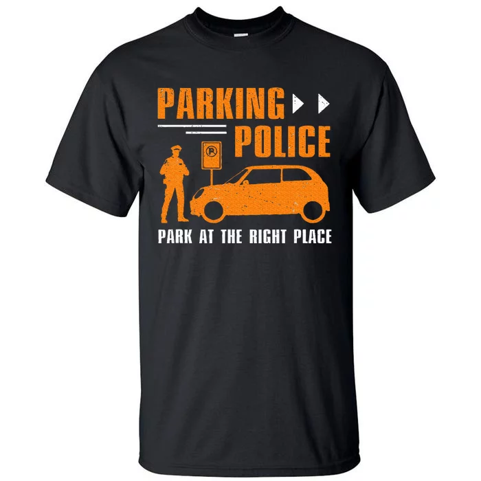 Parking Police Park At The Right Place Tall T-Shirt