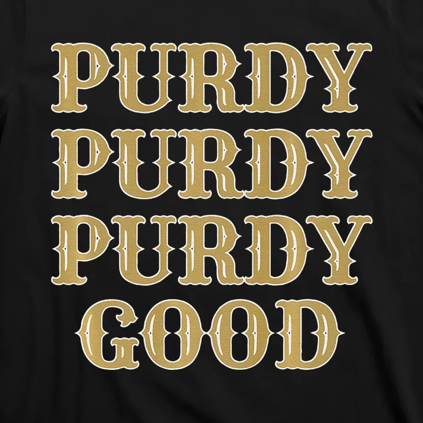 Purdy Purdy Purdy Good Football Quarterback T-Shirt