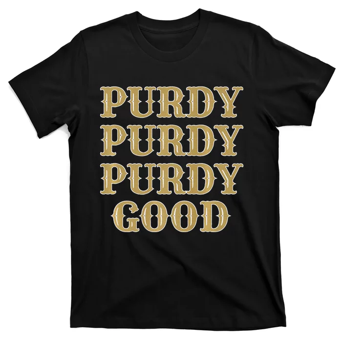 Purdy Purdy Purdy Good Football Quarterback T-Shirt