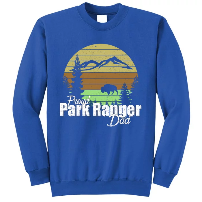 Proud Park Ranger Dad Great Gift Tall Sweatshirt