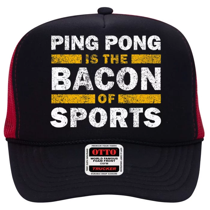 Ping Pong Saying Funny Ping Pong Is The Bacon Of Sports High Crown Mesh Trucker Hat