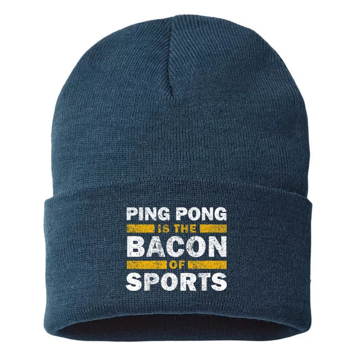 Ping Pong Saying Funny Ping Pong Is The Bacon Of Sports Sustainable Knit Beanie