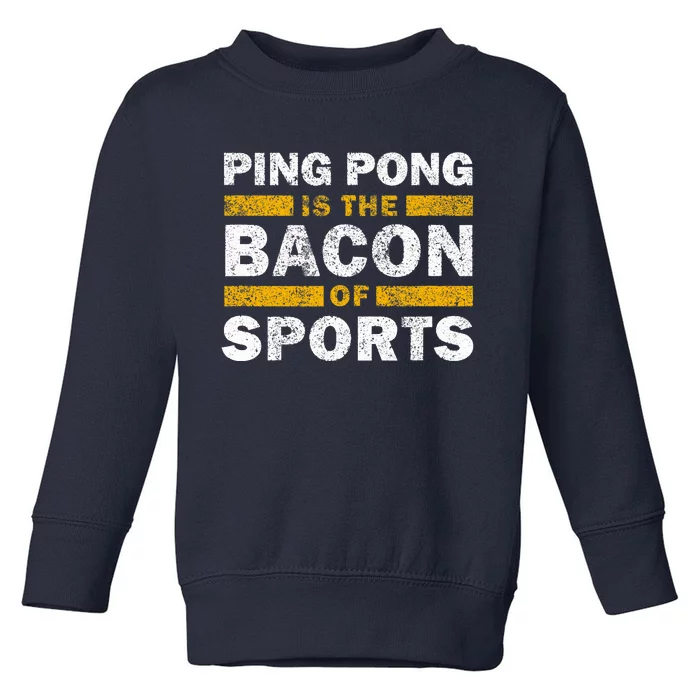 Ping Pong Saying Funny Ping Pong Is The Bacon Of Sports Toddler Sweatshirt