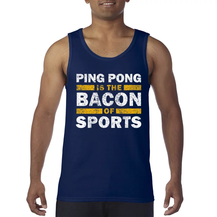 Ping Pong Saying Funny Ping Pong Is The Bacon Of Sports Tank Top