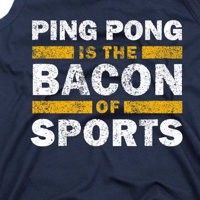 Ping Pong Saying Funny Ping Pong Is The Bacon Of Sports Tank Top