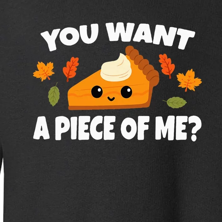 Pumpkin Pie Thanksgiving You Want A Piece Of Me Toddler Sweatshirt