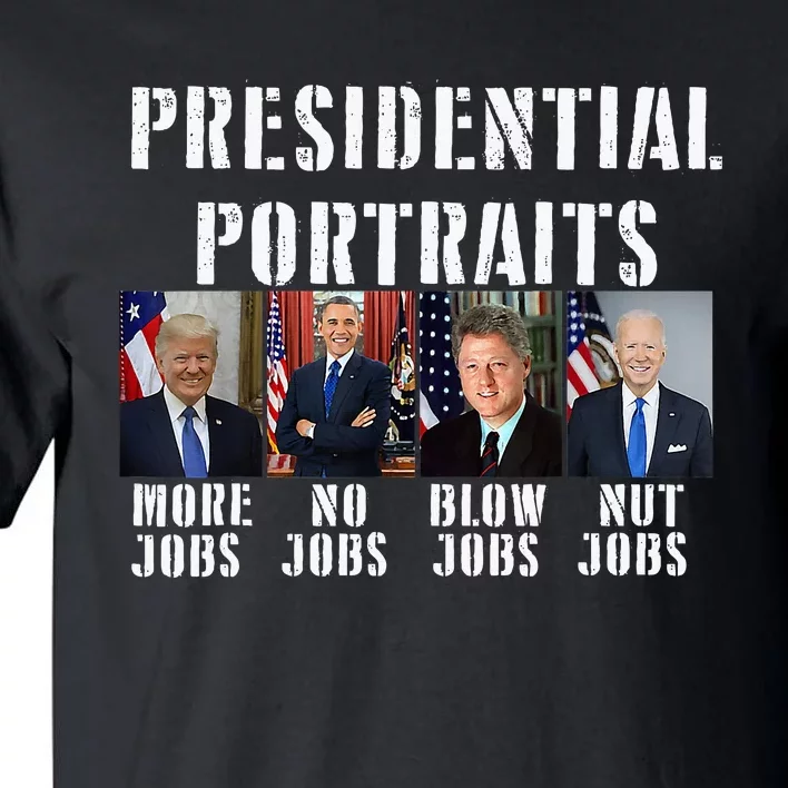 Presidential Portraits Trump More Jobs Obama No Jobs Bush Tall T-Shirt