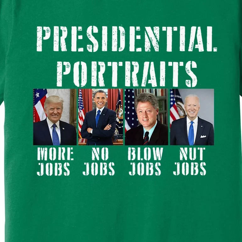 Presidential Portraits Trump More Jobs Obama No Jobs Bush Premium T-Shirt