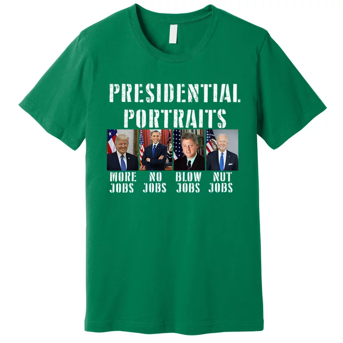 Presidential Portraits Trump More Jobs Obama No Jobs Bush Premium T-Shirt