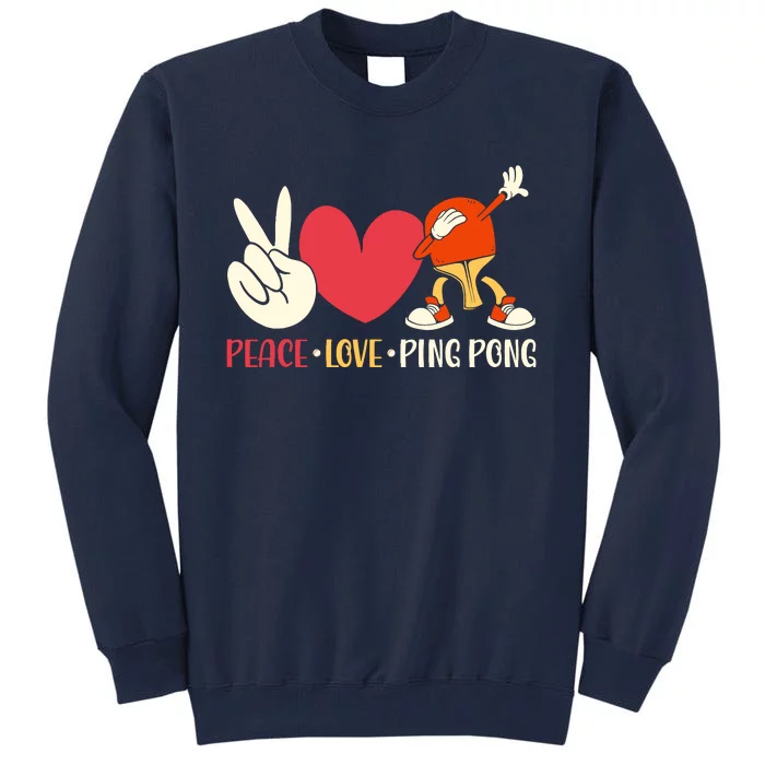 Ping Pong Table Tennis Paddle Peace Love Ping Pong Tall Sweatshirt